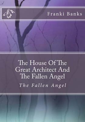 Read Online The House of the Great Architect and the Fallen Angel: The Fallen Angel - Franki Banks | PDF