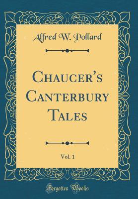 Full Download Chaucer's Canterbury Tales, Vol. 1 (Classic Reprint) - Alfred W. Pollard file in PDF