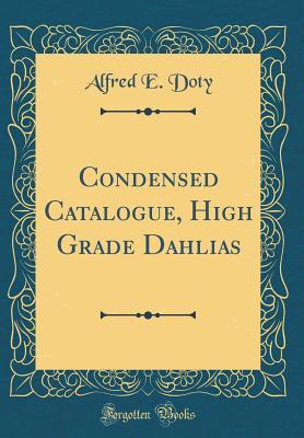 Download Condensed Catalogue, High Grade Dahlias (Classic Reprint) - Alfred E. Doty file in PDF
