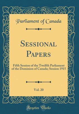 Download Sessional Papers, Vol. 20: Fifth Session of the Twelfth Parliament of the Dominion of Canada; Session 1915 (Classic Reprint) - Parliament of Canada | ePub