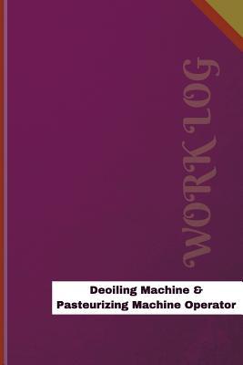 Read Online Deoiling Machine & Pasteurizing Machine Operator Work Log: Work Journal, Work Diary, Log - 126 Pages, 6 X 9 Inches - Orange Logs file in PDF