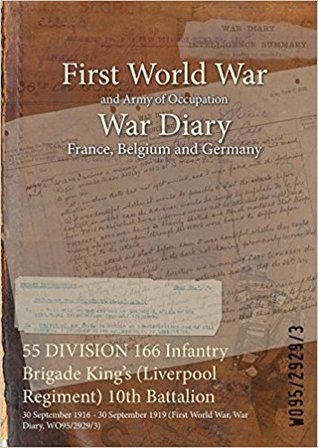 Full Download 55 Division 166 Infantry Brigade King's (Liverpool Regiment) 10th Battalion: 30 September 1916 - 30 September 1919 (First World War, War Diary, Wo95/2929/3) - British War Office file in ePub