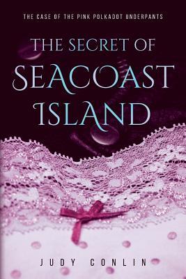 Download The Secret of Seacoast Island: The Case of the Pink Polkadot Underpants - Judy Conlin file in ePub