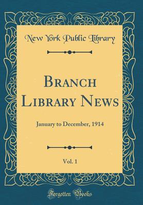 Read Branch Library News, Vol. 1: January to December, 1914 (Classic Reprint) - New York Public Library file in ePub