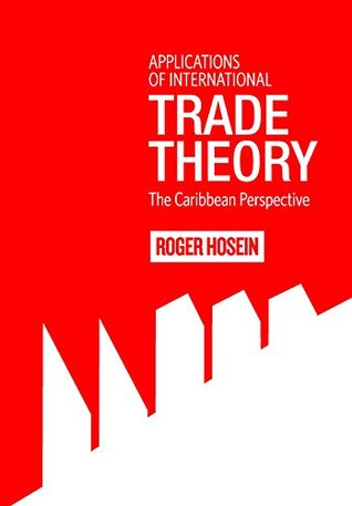 Read Applications of International Trade Theory: The Caribbean Perspective - Roger Hosein file in PDF