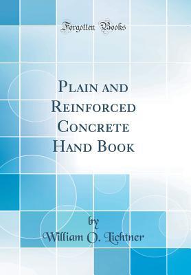 Read Online Plain and Reinforced Concrete: Hand Book (Classic Reprint) - William O Lichtner | ePub