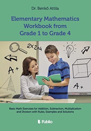 Read Online Elementary Mathematics Workbook from Grade 1 to Grade 4 - Attila Dr. Benkő file in ePub