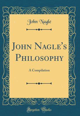 Read John Nagle's Philosophy: A Compilation (Classic Reprint) - John Nagle | PDF