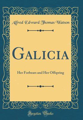 Read Galicia: Her Forbears and Her Offspring (Classic Reprint) - Alfred E.T. Watson file in PDF
