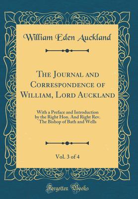 Read Online The Journal and Correspondence of William, Lord Auckland, Vol. 3 of 4: With a Preface and Introduction by the Right Hon. and Right Rev. the Bishop of Bath and Wells (Classic Reprint) - William Eden Auckland | ePub