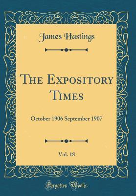Read The Expository Times, Vol. 18: October 1906 September 1907 (Classic Reprint) - James Hastings | ePub