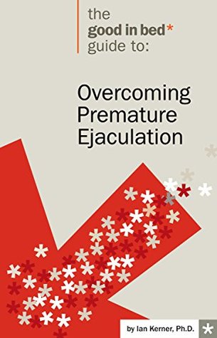 Read Overcoming Premature Ejaculation (A Good in Bed Guide) - Ian Kerner file in PDF