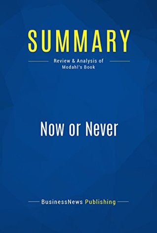 Download Summary: Now or Never: Review and Analysis of Modahl's Book - BusinessNews Publishing | ePub