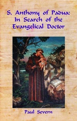 Full Download S. Anthony of Padua: In Search of the Evangelical Doctor - Paul Severn file in PDF