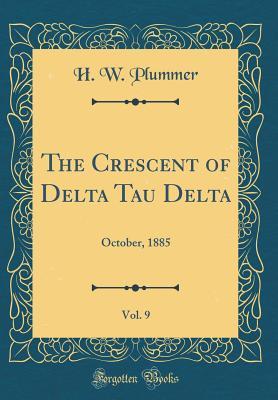 Full Download The Crescent of Delta Tau Delta, Vol. 9: October, 1885 (Classic Reprint) - H W Plummer file in ePub