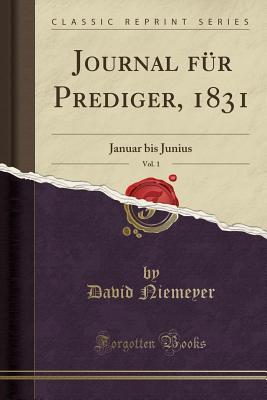 Read Journal f�r Prediger, 1831, Vol. 1: Januar bis Junius (Classic Reprint) - David Niemeyer | PDF