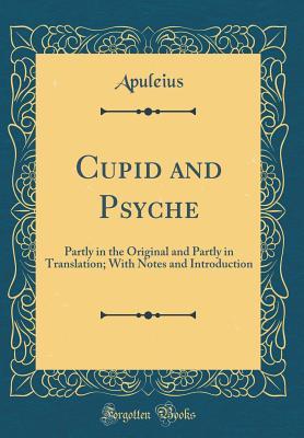 Full Download Cupid and Psyche: Partly in the Original and Partly in Translation; With Notes and Introduction (Classic Reprint) - Apuleius Apuleius file in ePub