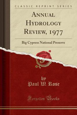 Read Online Annual Hydrology Review, 1977: Big Cypress National Preserve (Classic Reprint) - Paul W Rose | PDF