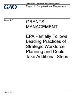 Read Online Grants Management: EPA Partially Follows Leading Practices of Strategic Workforce Planning and Could Take Additional Steps - U.S. Government Accountability Office file in ePub