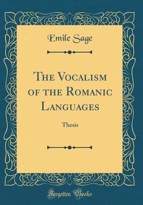 Download The Vocalism of the Romanic Languages: Thesis (Classic Reprint) - Emile Sage file in ePub