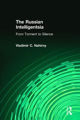 Read Online The Russian Intelligentsia: From Torment to Silence - Vladimir C. Nahirny | PDF