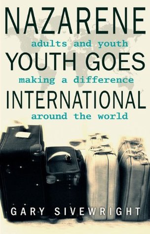 Full Download Nazarene Youth Goes International: Adults and Youth Making a Difference Around the World - Gary Sivewright | ePub