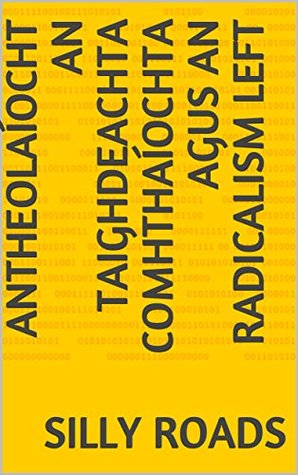 Download ANTHEOLAÍOCHT AN TAIGHDEACHTA COMHTHAÍOCHTA AGUS AN RADICALISM LEFT - Silly Roads | PDF