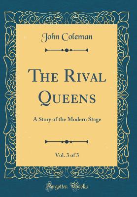 Download The Rival Queens, Vol. 3 of 3: A Story of the Modern Stage (Classic Reprint) - John Coleman file in PDF