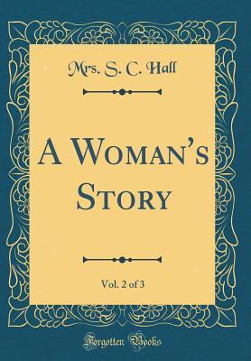 Read Online A Woman's Story, Vol. 2 of 3 (Classic Reprint) - Mrs. S.C. Hall | PDF