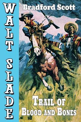 Read Trail of Blood and Bones: A Walt Slade Western - Bradford Scott file in ePub