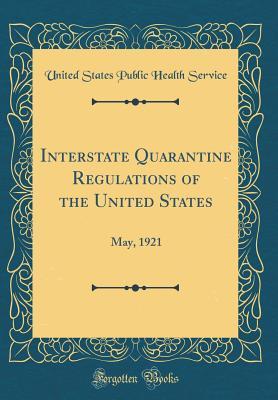 Download Interstate Quarantine Regulations of the United States: May, 1921 (Classic Reprint) - United States Public Health Service file in ePub