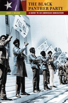 Read Online The Black Panther Party: A Guide to an American Subculture - Jamie Jaywann Wilson | PDF