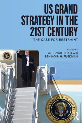 Full Download Us Grand Strategy in the 21st Century: The Case for Restraint - A Trevor Thrall file in PDF