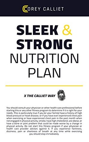 Read Online SLEEK & STRONG NUTRITION PLAN: Replace unwanted fat with lean muscle and get ready to feel like a super-heroine - Corey Calliet file in ePub