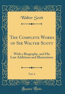 Read The Complete Works of Sir Walter Scott, Vol. 4: With a Biography, and His Last Additions and Illustrations (Classic Reprint) - Walter Scott file in ePub