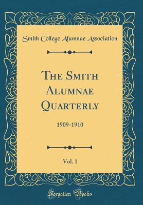 Full Download The Smith Alumnae Quarterly, Vol. 1: 1909-1910 (Classic Reprint) - Smith College Alumnae Association | PDF