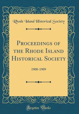 Full Download Proceedings of the Rhode Island Historical Society: 1908-1909 (Classic Reprint) - Rhode Island Historical Society file in PDF