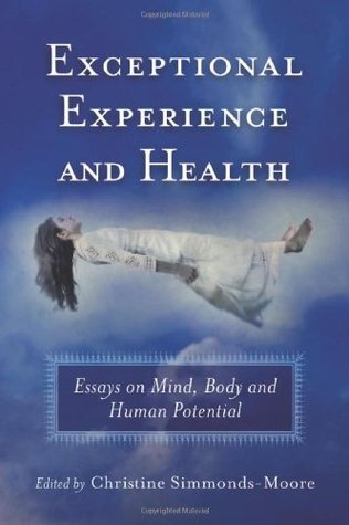 Read Exceptional Experience and Health: Essays on Mind, Body and Human Potential - Christine Simmonds-Moore file in ePub