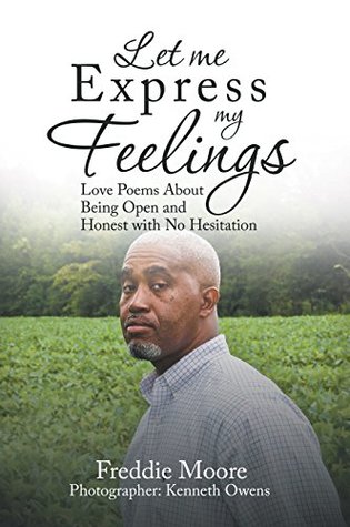 Full Download Let Me Express My Feelings: Love Poems About Being Open and Honest with No Hesitation - Freddie Moore file in ePub