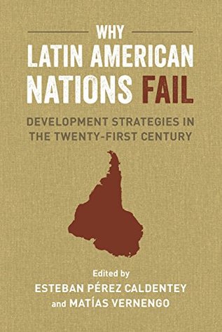 Read Why Latin American Nations Fail: Development Strategies in the Twenty-First Century - Matías Vernengo file in ePub