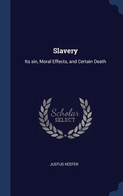 Download Slavery: Its Sin, Moral Effects, and Certain Death - Justus Keefer | ePub