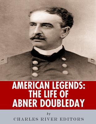 Read Online American Legends: The Life of Abner Doubleday - Charles River Editors file in PDF