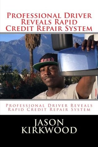 Read Online Professional Driver Reveals Rapid Credit Repair System - Jason Kirkwood file in PDF