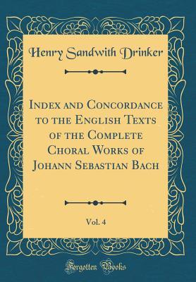 Download Index and Concordance to the English Texts of the Complete Choral Works of Johann Sebastian Bach, Vol. 4 (Classic Reprint) - Henry Sandwith Drinker file in ePub