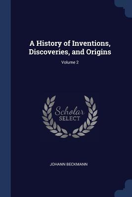 Download A History of Inventions, Discoveries, and Origins; Volume 2 - Johann Beckmann file in PDF