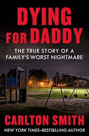 Full Download Dying for Daddy: The True Story of a Family's Worst Nightmare - Carlton Smith file in ePub