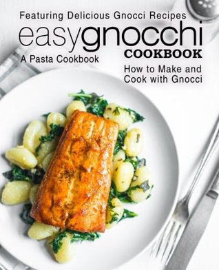 Read Easy Gnocchi Cookbook: A Pasta Cookbook; Featuring Delicious Gnocchi Recipes; How to Make and Cook with Gnocchi - BookSumo Press | PDF