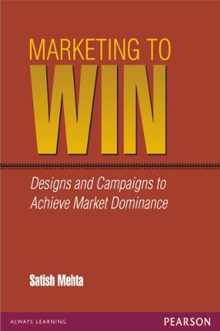 Read Marketing to Win: Designs and Campaigns to Achieve Market Dominance - Satish Mehta file in PDF