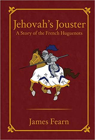 Download Jehovah’s Jouster: A Story of the French Huguenots - James Fearn | PDF