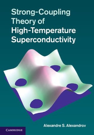 Download Strong-Coupling Theory of High-Temperature Superconductivity - A.S. Alexandrov | PDF